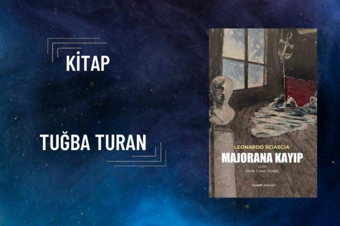 MAJORANA KAYIP: BİR BİLİM ADAMININ KAYBOLUŞUNUN FELSEFİ POLİSİYESİ MAJORANA KAYIP: BİR BİLİM ADAMININ KAYBOLUŞUNUN FELSEFİ POLİSİYESİ