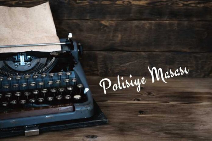 POLİSİYE MASASI POLİSİYE MASASI