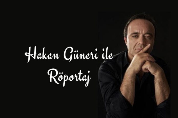 HAKAN GÜNERİ İLE RÖPORTAJ HAKAN GÜNERİ İLE RÖPORTAJ