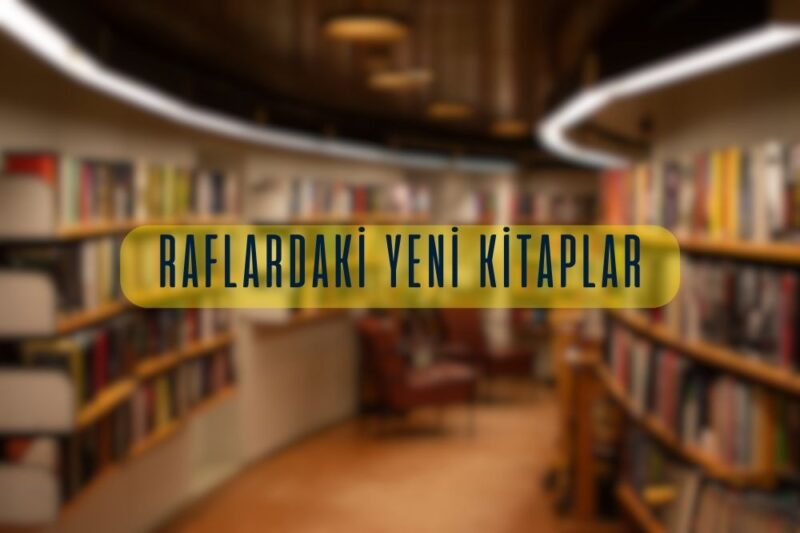 RAFLARDAKİ YENİ KİTAPLAR
