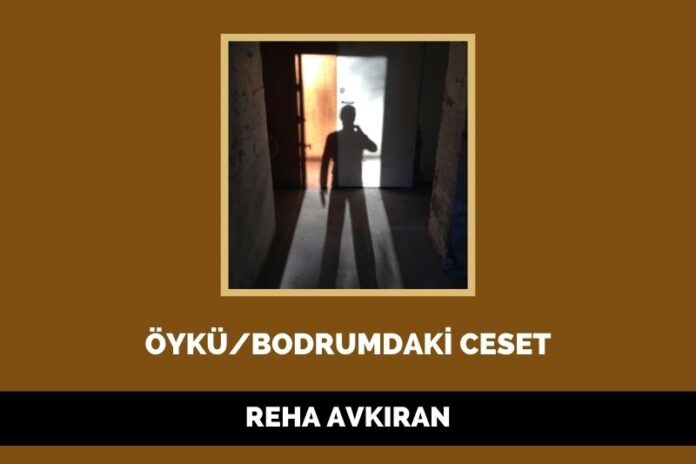 BODRUMDAKİ CESET BODRUMDAKİ CESET
