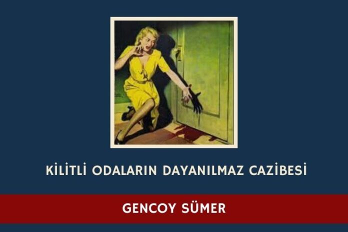 KİLİTLİ ODALARIN DAYANILMAZ CAZİBESİ KİLİTLİ ODALARIN DAYANILMAZ CAZİBESİ