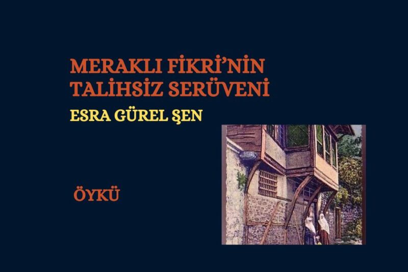 MERAKLI FİKRİ’NİN TALİHSİZ SERÜVENİ