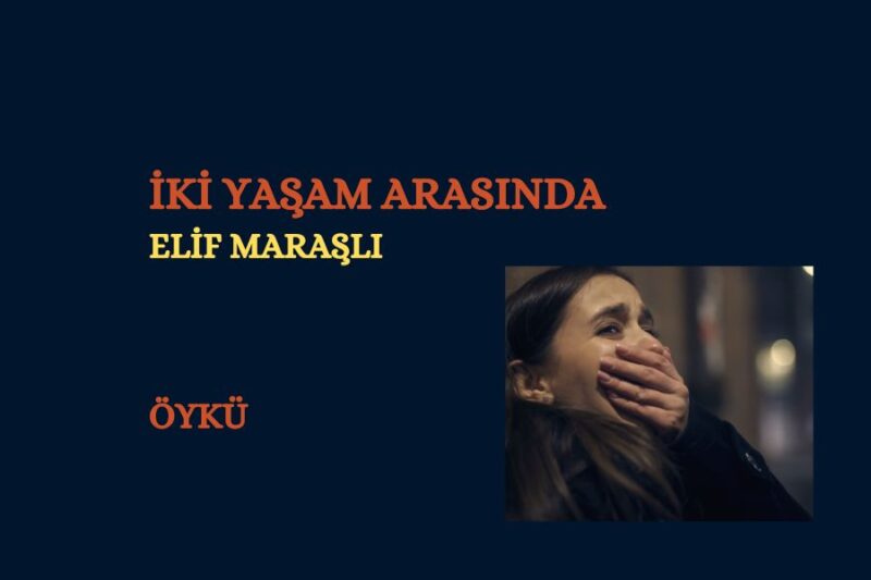 İKİ YAŞAM ARASINDA