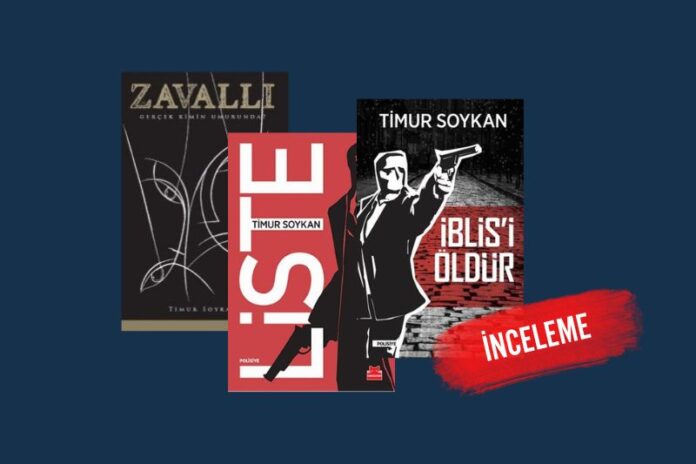 TİMUR SOYKAN’IN SİYASİ POLİSİYE ÜÇLEMESİ TİMUR SOYKAN’IN SİYASİ POLİSİYE ÜÇLEMESİ