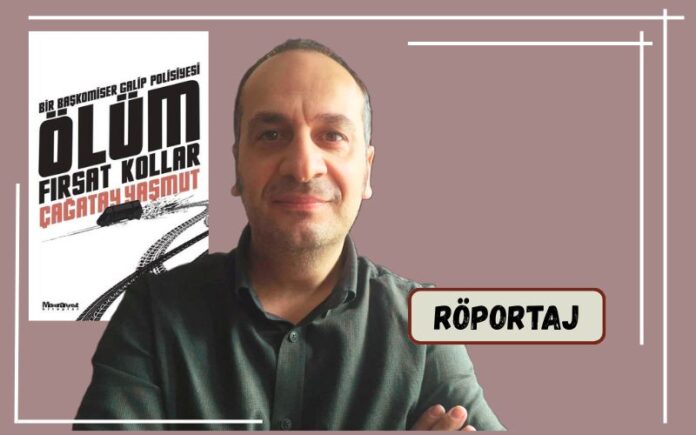 BAŞKOMİSER GALİP’İN YARATICISI, POLİSİYE YAZARI ÇAĞATAY YAŞMUT’LA SÖYLEŞİ BAŞKOMİSER GALİP’İN YARATICISI, POLİSİYE YAZARI ÇAĞATAY YAŞMUT’LA SÖYLEŞİ