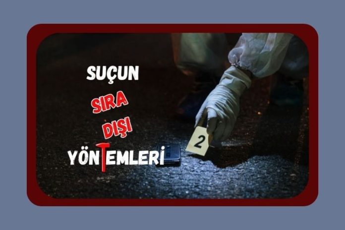 SIRADAN GÖRÜNEN (NEREDEYSE) KUSURSUZ CİNAYETLER Suçun sıra dışı yöntemleri