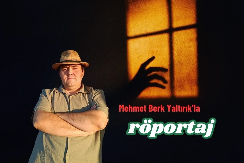 Mehmet Berk Yaltırırk'la Röportaj